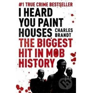 I Heard You Paint Houses - Charles Brandt