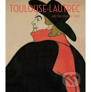 Toulouse-Lautrec and the Stars of Paris - Helen Burham