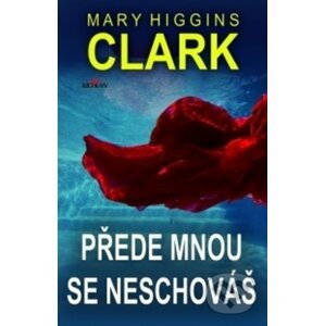 Prede mnou se neschováš - Mary Higgins Clark