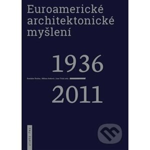 Euroamerické architektonické myšlení 1936-2011 - Rostislav Švácha, Jana Tichá, Milena Sršňová