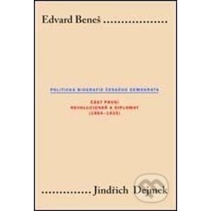 Edvard Beneš - Politická biografie českého demokrata I. - Jindřich Dejmek