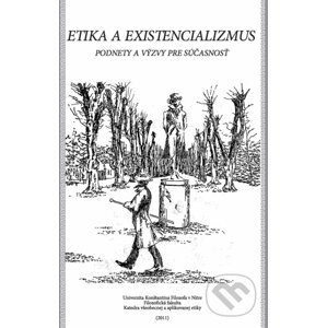E-kniha Etika a existencionalizmus: Podnety a výzvy pre súčasnosť - Radovan Garaj, Dana Kuchariková, Bartholomew Ryan