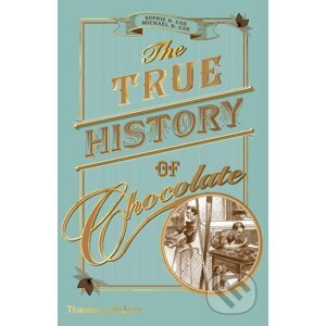 The True History of Chocolate - Sophie D. Coe, Michael D. Coe
