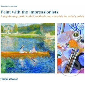 Paint with the Impressionists - Jonathan Stephenson