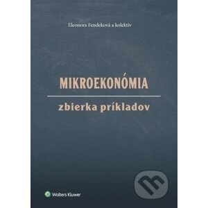 Mikroekonómia Zbierka príkladov - Eleonora Fendeková