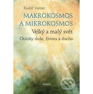 Makrokosmos a mikrokosmos - Rudolf Steiner