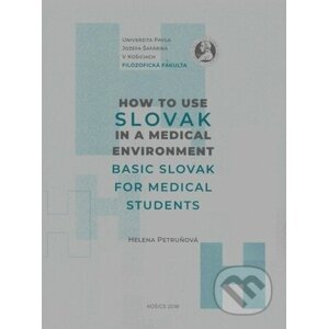 How to Use Slovak in a Medical Environment Basic Slovak for Medical Student - Helena Petruňová