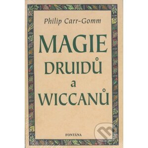 Magie druidů a wiccanů - Philip Carr-Gomm