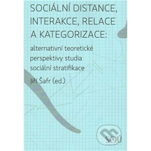 Sociální distance, interakce, relace a kategorizace - Jiří Šafr
