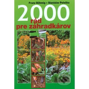 2000 rád pre záhradkárov - Franz Böhmig, Stanislav Peleška