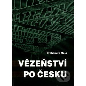 Vězeňství po česku - Drahomíra Malá
