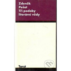 Tři podoby literární vědy - Zdeněk Pešat