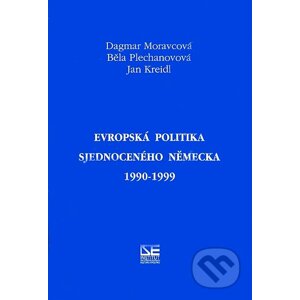 Evropská politika sjednoceného Německa 1990-1999 - Dagmar Moravcová, Běla Plechanovová, Jan Kreidl
