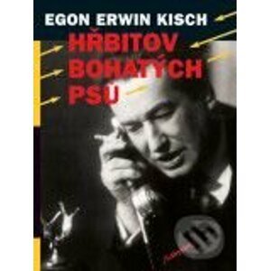 Hřbitov bohatých psů - Egon Erwin Kisch
