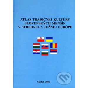 Atlas tradičnej kultúry slovenských menšín v strednej a južnej Európe - Mojmír Benža