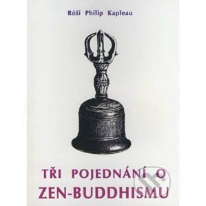 Tři pojednání o zen-buddhismu - Róši Philip Kapleau