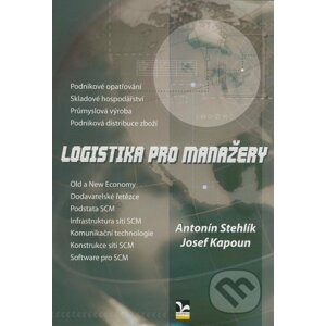 Logistika pro manažery - Antonín Stehlík, Josef Kapoun