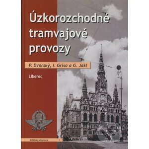 Úzkorozchodné tramvajové provozy - Petr Dvorský, Ivan Grisa, Gisbert Jäkl