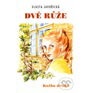 Dvě růže - Kniha druhá - Vlasta Javořická, Irena Šmalcová (Ilustrátor)