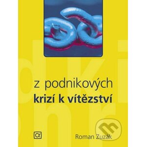 Z podnikových krizí k vítězství - Roman Zuzák