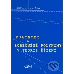 Polynomy a zobecněné polynomy v teorii řízení - Jiří Karásek, Josef Šlapal