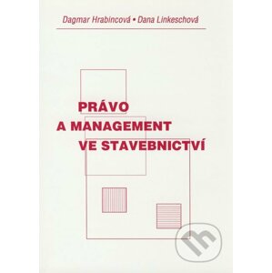 Právo a management ve stavebnictví - Dagmar Hrabincová, Dana Linkeschová