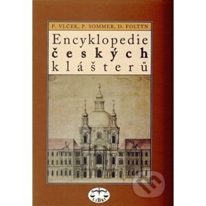 Encyklopedie českých klášterů - Dušan Foltýn, Petr Sommer, Pavel Vlček