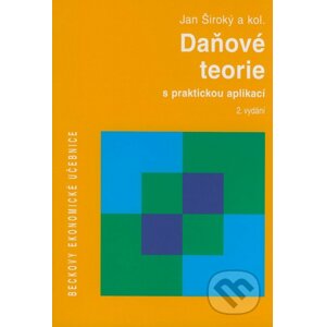 Daňové teorie s praktickou aplikací - 2. vydání - Jan Široký a kol.