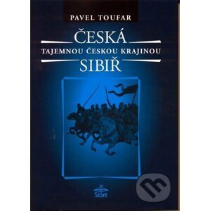 Česká Sibiř - Tajemnou českou krajinou - 2. vydání - Pavel Toufar