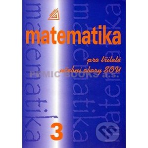 Matematika pro dvouleté a tříleté obory SOU 3. díl - Emil Calda