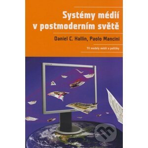 Systémy médií v postmoderním světě - Daniel C. Hallin, Paolo Mancini