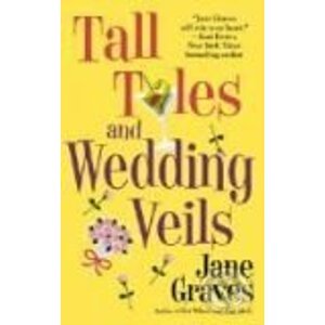 Tall Tales and Wedding Veils - Jane Graves