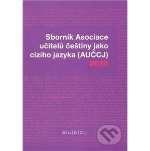 Sborník Asociace učitelů češtiny jako cizího jazyka (AUČCJ) 2010 - Akropolis