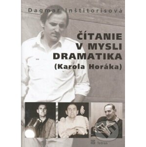 Čítanie v mysli dramatika (Karola Horáka) - Dagmar Inštitorisová
