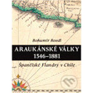 Araukánské války 1546 - 1881 - Bohumír Roedl