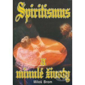 Spiritismus a minulé životy - Miloš Brom