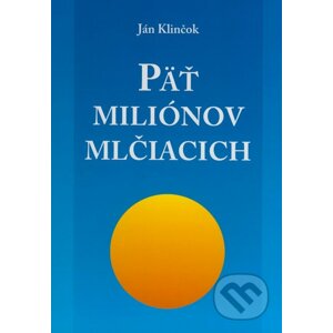 Päť miliónov mlčiacich - Ján Klinčok