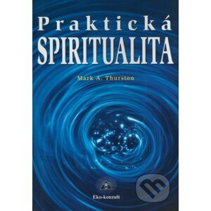 Praktická spiritualita - Mark A. Thurston