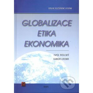 Globalizace, etika, ekonomika - Ivo Rolný, Lubor Lacina