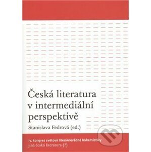 Česká literatura v intermediální perspektivě - Stanislava Fedrová