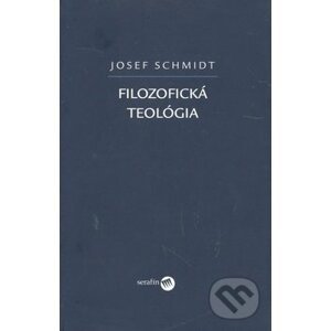 Filozofická teológia - Josef Schmidt