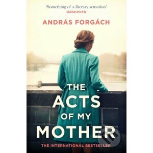 The Acts of My Mother - Andras Forgach