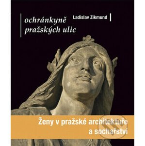 Ženy v pražské architektuře a sochařství - Ladislav Zikmund