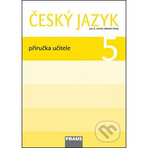 Český jazyk 5 Příručka učitele - Jaroslava Kosová, Gabriela Babušová, Lenka Rykrová