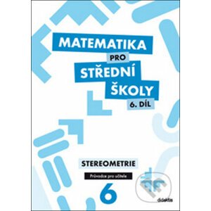 Matematika pro střední školy 6. díl Průvodce pro učitele - Eva Maňásková