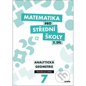 Matematika pro střední školy 7. díl Průvodce pro učitele - M. Květoňová, J. Vondra, V. Zemek