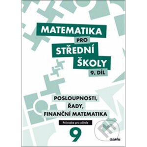 Matematika pro střední školy 9. díl Průvodce pro učitele - P. Kozák, V. Zemek, K. Zemková