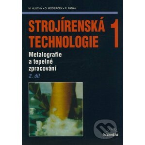 Strojírenská technologie 1 (2. díl) - Miroslav Hluchý, Oldřich Modráček, Rudolf Paňák