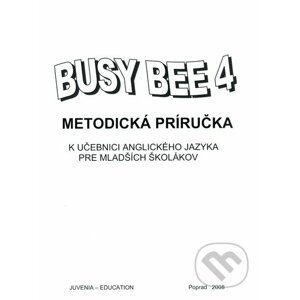Busy Bee 4: Metodická príručka k učebnici anglického jazyka pre mladších školákov - Juvenia Education Studio