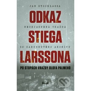 Odkaz Stiega Larssona: Po stopách vraždy Olofa Palmeho - Jan Stocklassa